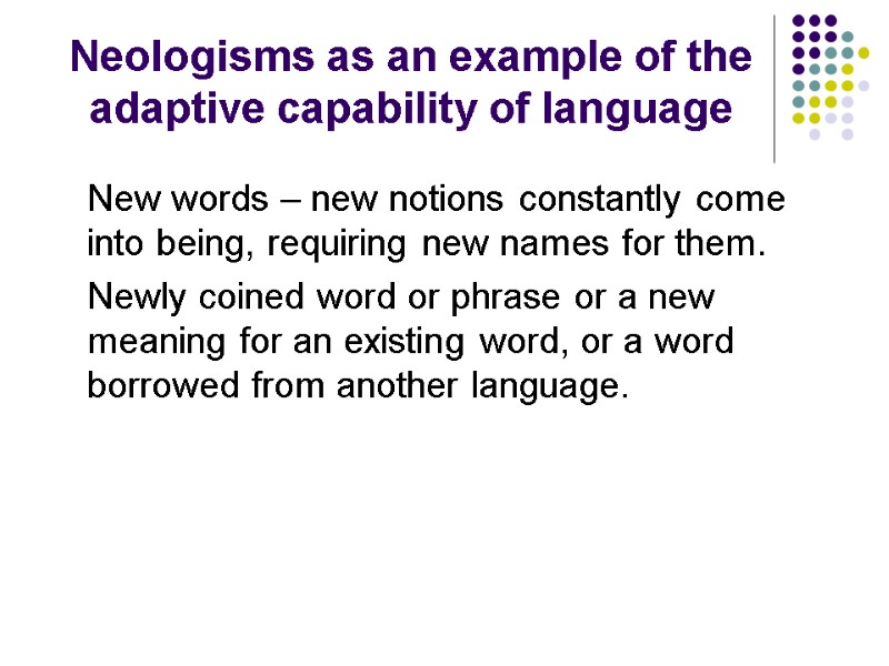 Neologisms as an example of the adaptive capability of language  New words –